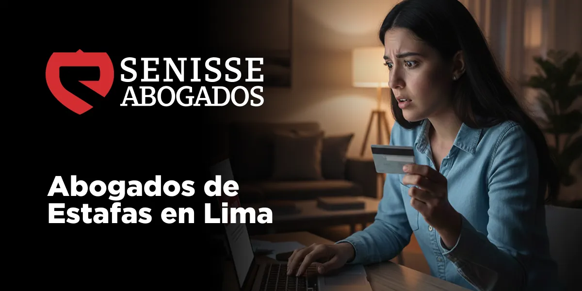 Abogado de Estafas y Fraude en Lima – Senisse Abogados