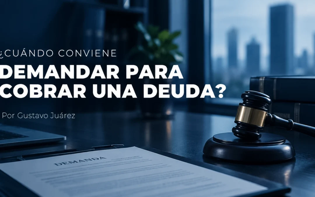 ¿Cuándo conviene demandar para cobrar una deuda?